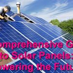 A Comprehensive Guide to Solar Panels: Powering the Future