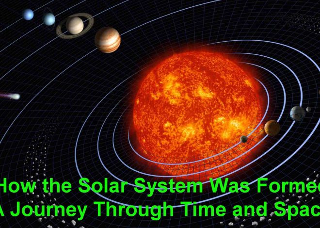 How the Solar System Was Formed: A Journey Through Time and Space