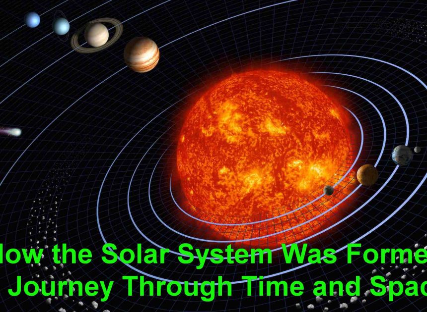 How the Solar System Was Formed: A Journey Through Time and Space